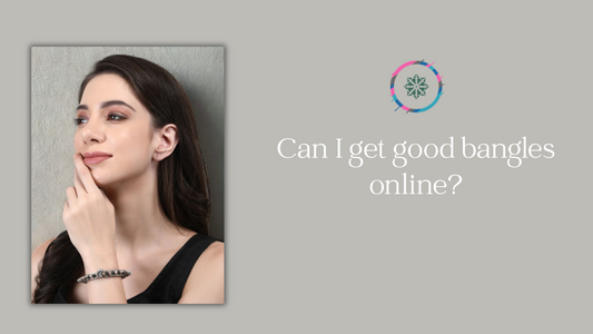 Can I get good bangles online?