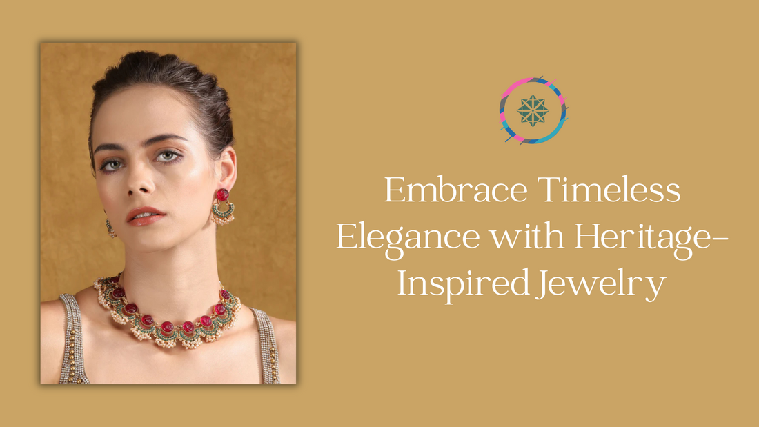 Embrace Timeless Elegance with Heritage-Inspired Jewelry