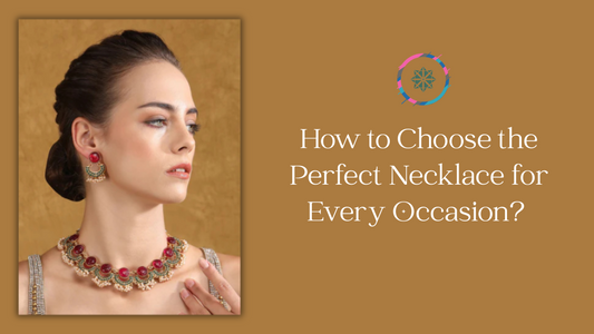 How to Choose the Perfect Necklace for Every Occasion? A Complete Styling Guide