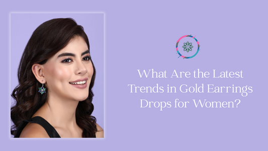 What Are the Latest Trends in Gold Earrings Drops for Women?