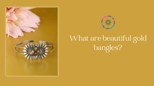 What are beautiful gold bangles?
