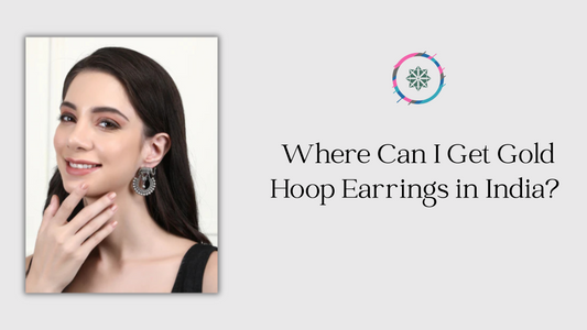 Where Can I Get Gold Hoop Earrings in India? Your Complete Guide to Stylish Earrings for Women