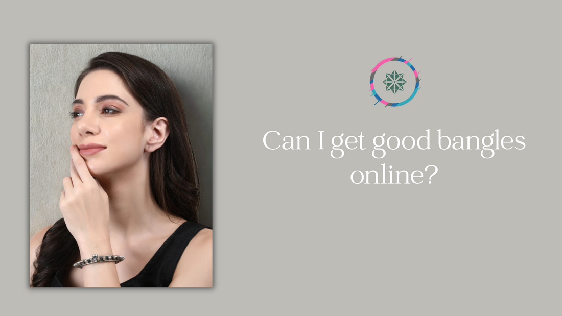 Can I get good bangles online?