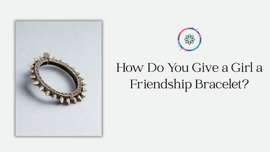 How Do You Give a Girl a Friendship Bracelet?