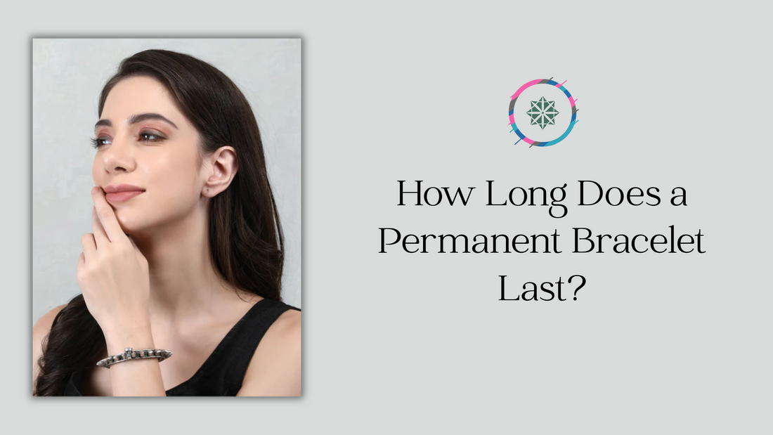 How Long Does a Permanent Bracelet Last?