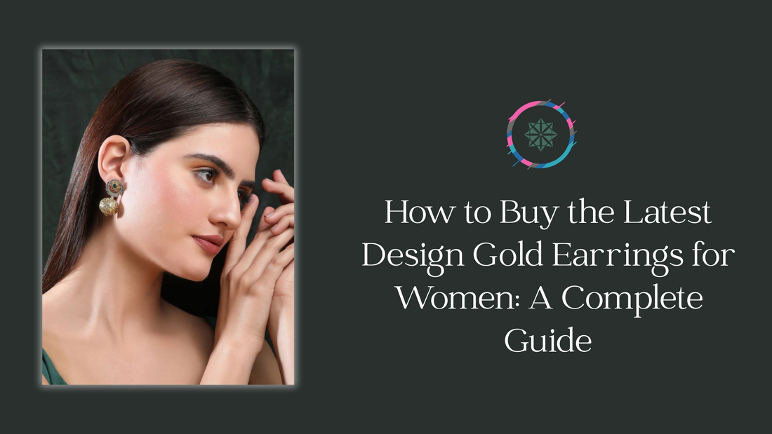 How to Buy the Latest Design Gold Earrings for Women: A Complete Guide