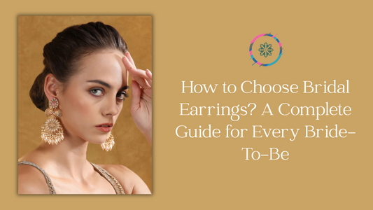 How to Choose Bridal Earrings? A Complete Guide for Every Bride-To-Be