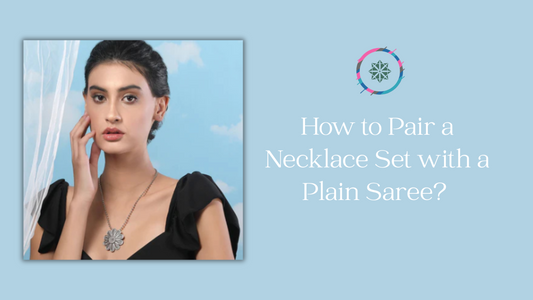 How to Pair a Necklace Set with a Plain Saree? Elegant Styling Tips