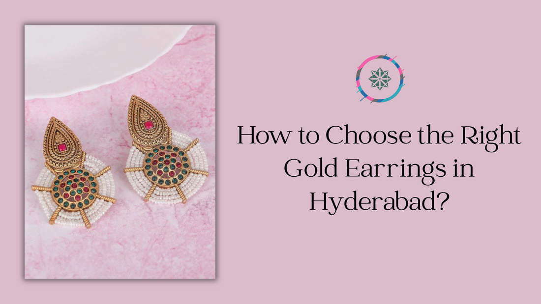 How to Choose the Right Gold Earrings in Hyderabad?
