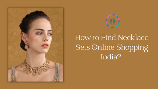 How to Find Necklace Sets Online Shopping India? A Complete Buying Guide