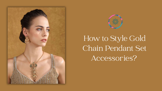 How to Style Gold Chain Pendant Set Accessories? Tips to Shine on Every Occasion