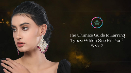 The Ultimate Guide to Earring Types: Which One Fits Your Style?