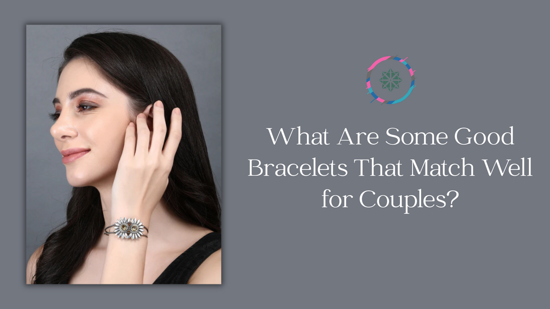What Are Some Good Bracelets That Match Well for Couples?