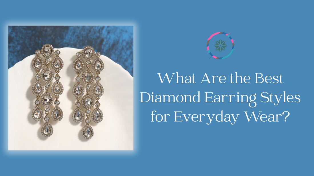 What Are the Best Diamond Earring Styles for Everyday Wear?