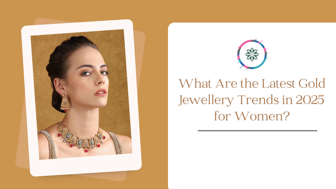 What Are the Latest Gold Jewellery Trends in 2025 for Women?