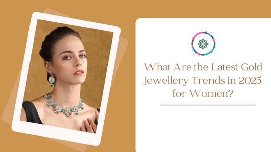 What Are the Latest Gold Jewellery Trends in 2025