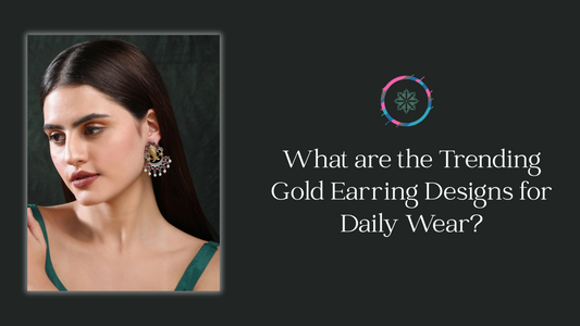 What are the Trending Gold Earring Designs for Daily Wear?