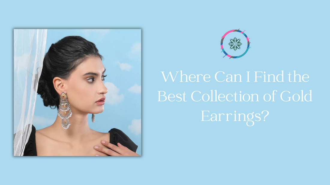 Where Can I Find the Best Collection of Gold Earrings?