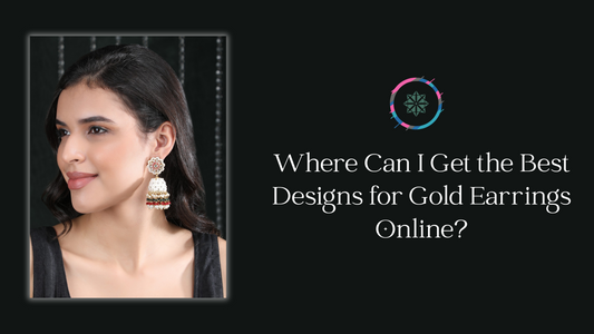 Where Can I Get the Best Designs for Gold Earrings Online?