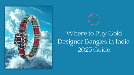 Where to Buy Gold Designer Bangles in India: 2025 Guide